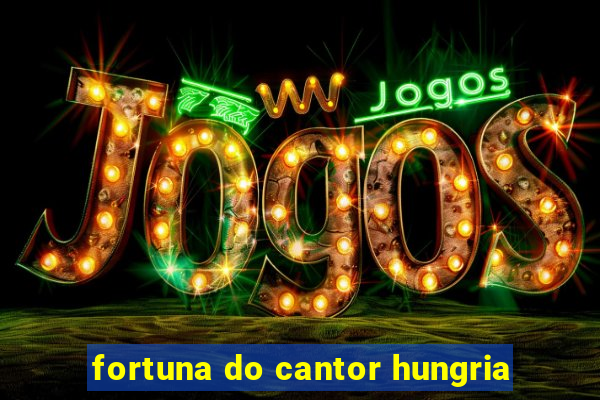 fortuna do cantor hungria